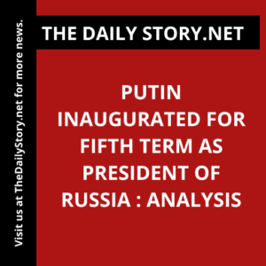 Putin inaugurated for fifth term as president of Russia : Analysis