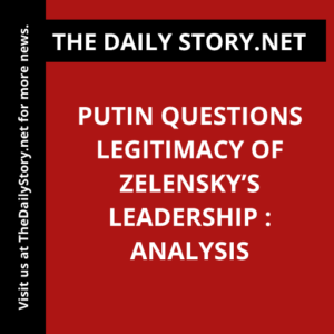 Putin questions legitimacy of Zelensky’s leadership : Analysis