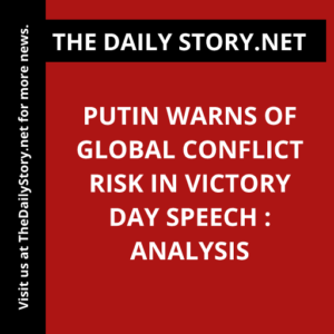 Putin warns of global conflict risk in Victory Day speech : Analysis