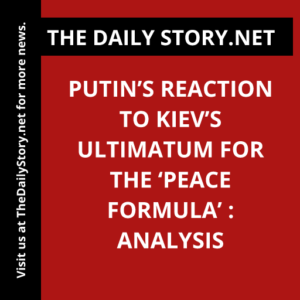 Putin’s Reaction to Kiev’s Ultimatum for the ‘Peace Formula’ : Analysis