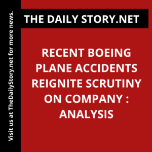 Recent Boeing plane accidents reignite scrutiny on company : Analysis