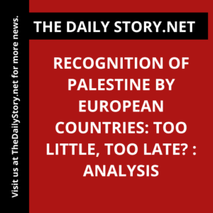 Recognition of Palestine by European countries: too little, too late? : Analysis