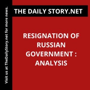 Resignation of Russian Government : Analysis