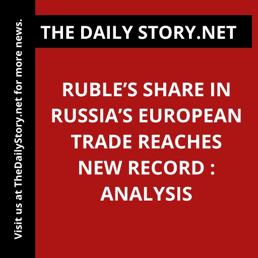 Ruble’s Share in Russia’s European Trade Reaches New Record : Analysis