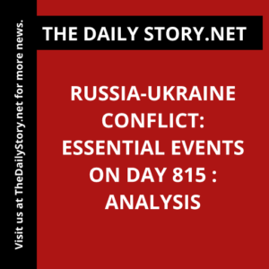 Russia-Ukraine Conflict: Essential Events on Day 815 : Analysis