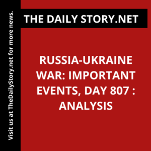 Russia-Ukraine war: Important Events, Day 807 : Analysis