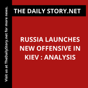 Russia launches new offensive in Kiev : Analysis