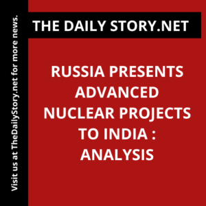 Russia presents advanced nuclear projects to India : Analysis