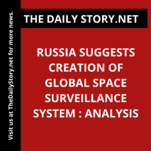 Russia suggests creation of global space surveillance system : Analysis