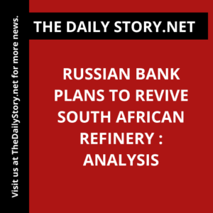 Russian Bank Plans to Revive South African Refinery : Analysis