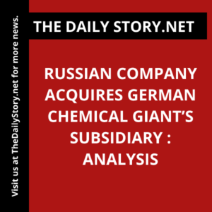 Russian Company Acquires German Chemical Giant’s Subsidiary : Analysis