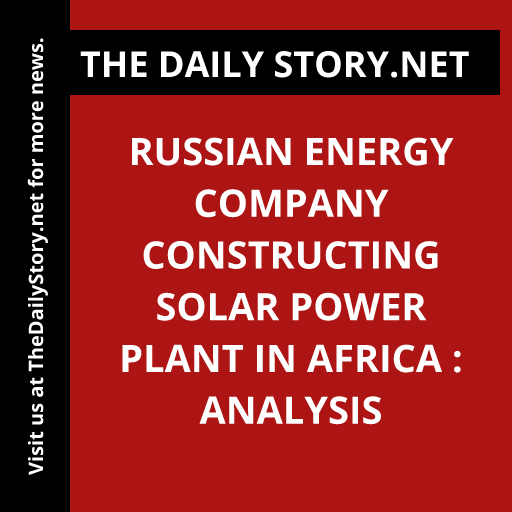 Russian Energy Company Constructing Solar Power Plant in Africa : Analysis