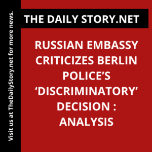 Russian embassy criticizes Berlin police’s ‘discriminatory’ decision : Analysis
