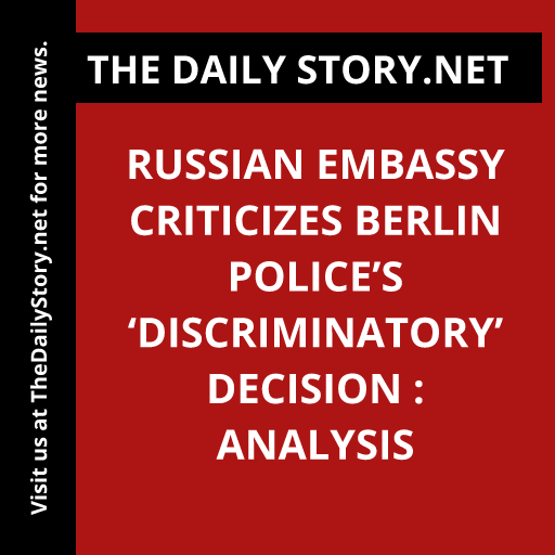 Russian embassy criticizes Berlin police’s ‘discriminatory’ decision : Analysis