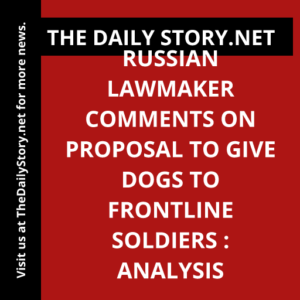 Russian lawmaker comments on proposal to give dogs to frontline soldiers : Analysis