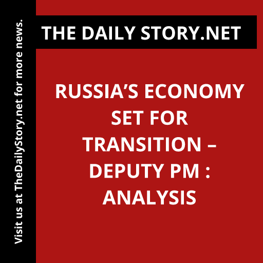 Russia’s Economy Set for Transition – Deputy PM : Analysis