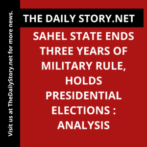 Sahel State Ends Three Years of Military Rule, Holds Presidential Elections : Analysis