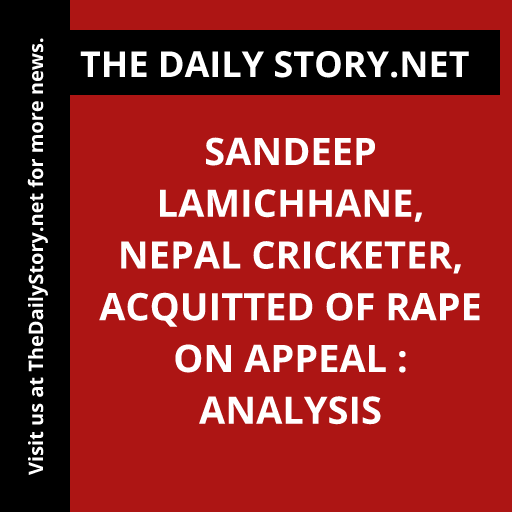 Sandeep Lamichhane, Nepal Cricketer, Acquitted of Rape on Appeal : Analysis