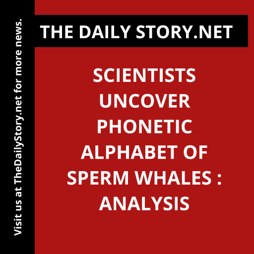 Scientists Uncover Phonetic Alphabet of Sperm Whales : Analysis
