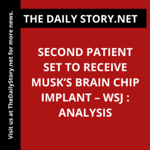 Second patient set to receive Musk’s brain chip implant – WSJ : Analysis