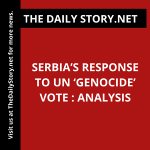 Serbia’s Response to UN ‘Genocide’ Vote : Analysis