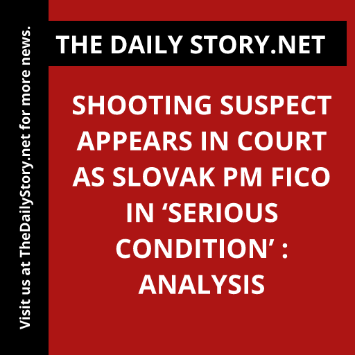 Shooting Suspect Appears in Court as Slovak PM Fico in ‘Serious Condition’ : Analysis