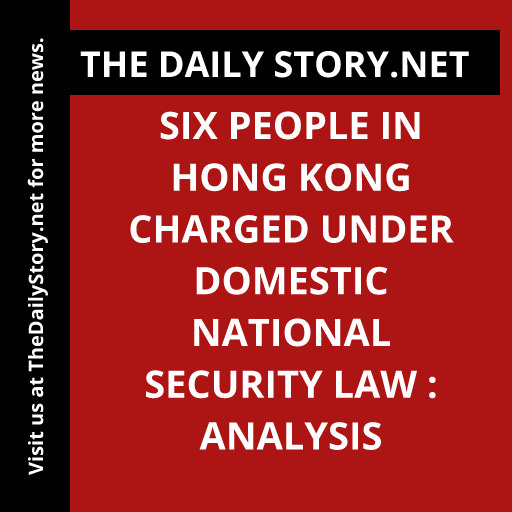 Six people in Hong Kong charged under domestic national security law : Analysis