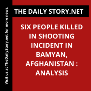 Six people killed in shooting incident in Bamyan, Afghanistan : Analysis