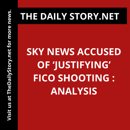 Sky News Accused of ‘Justifying’ Fico Shooting : Analysis