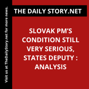 Slovak PM’s Condition Still Very Serious, States Deputy : Analysis