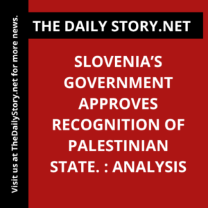 Slovenia’s Government Approves Recognition of Palestinian State. : Analysis