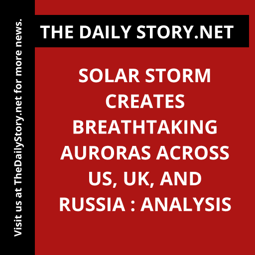 Solar storm creates breathtaking auroras across US, UK, and Russia : Analysis
