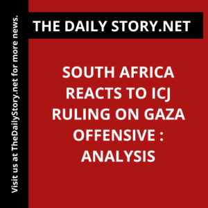 South Africa Reacts to ICJ Ruling on Gaza Offensive : Analysis