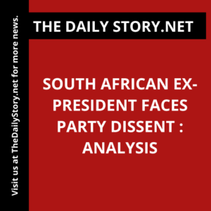 South African Ex-President Faces Party Dissent : Analysis