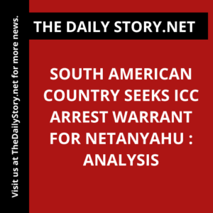 South American Country Seeks ICC Arrest Warrant for Netanyahu : Analysis