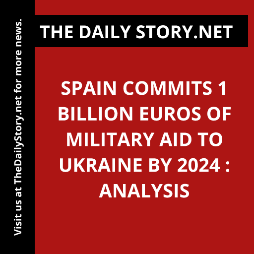 Spain commits 1 billion euros of military aid to Ukraine by 2024 : Analysis