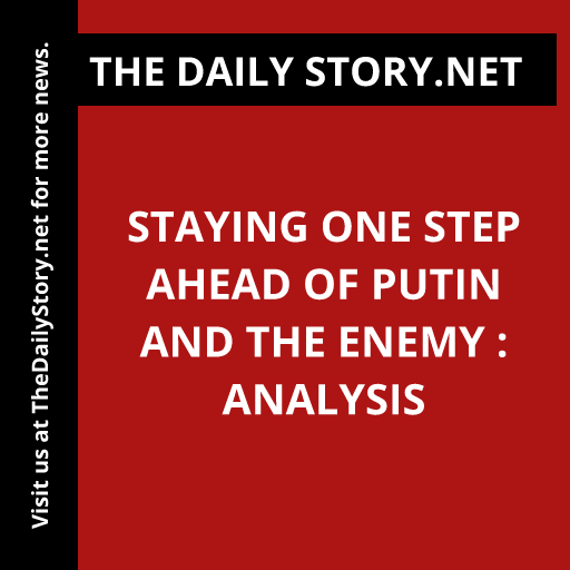 Staying One Step Ahead of Putin and the Enemy : Analysis