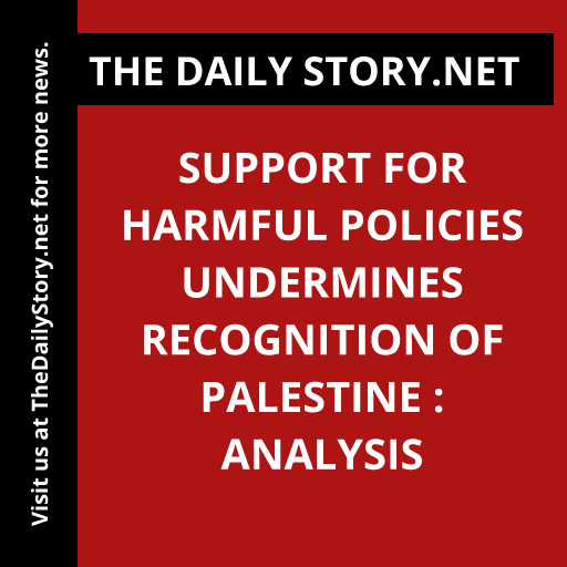 Support for harmful policies undermines recognition of Palestine : Analysis