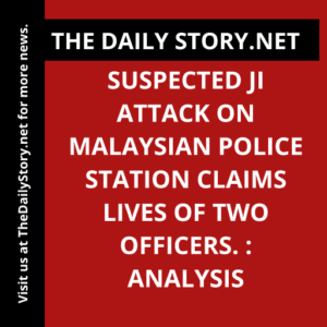 Suspected JI Attack on Malaysian Police Station Claims Lives of Two Officers. : Analysis