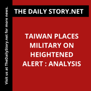Taiwan places military on heightened alert : Analysis