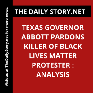 Texas Governor Abbott Pardons Killer of Black Lives Matter Protester : Analysis