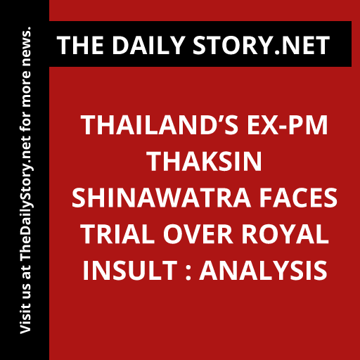 Thailand’s Ex-PM Thaksin Shinawatra Faces Trial Over Royal Insult : Analysis