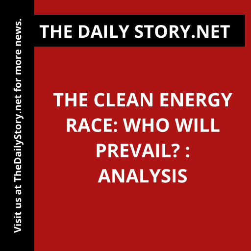 The Clean Energy Race: Who Will Prevail? : Analysis