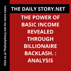 The Power of Basic Income Revealed through Billionaire Backlash. : Analysis