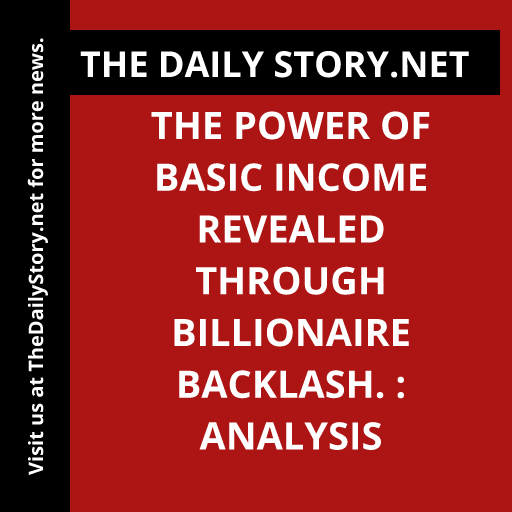 The Power of Basic Income Revealed through Billionaire Backlash. : Analysis