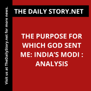 The Purpose for which God Sent Me: India’s Modi : Analysis