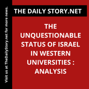 The Unquestionable Status of Israel in Western Universities : Analysis