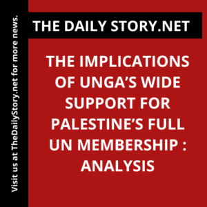 The implications of UNGA’s wide support for Palestine’s full UN membership : Analysis