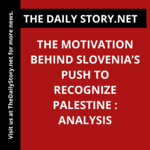 The motivation behind Slovenia’s push to recognize Palestine : Analysis
