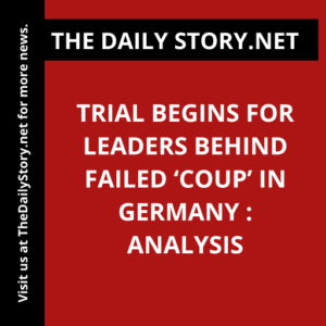 Trial begins for leaders behind failed ‘coup’ in Germany : Analysis